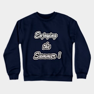 Enjoying the Summer! Crewneck Sweatshirt